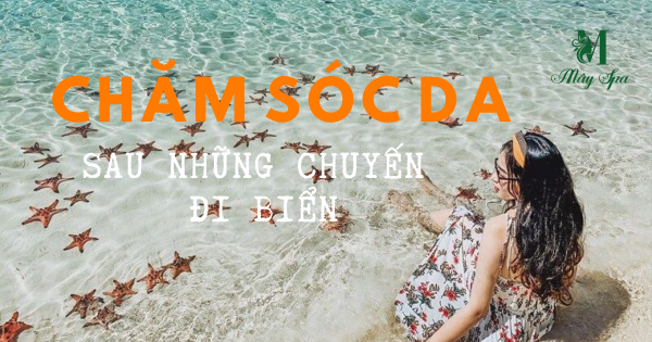 MẸO CHĂM SÓC DA SAU NHỮNG CHUYẾN ĐI BIỂN – LẤY LẠI LÀN DA KHỎE MẠNH CHỈ SAU VÀI NGÀY